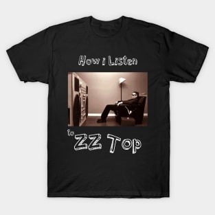 how i listen zz top T-Shirt